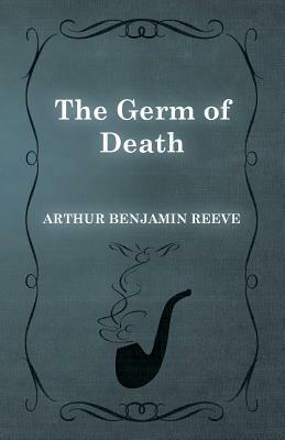 The Germ of Death by Arthur Benjamin Reeve