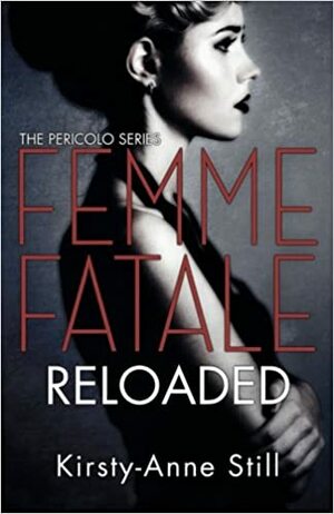 Femme Fatale Reloaded by Kirsty-Anne Still
