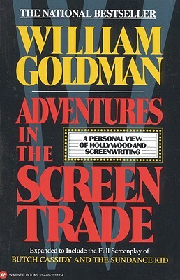 Adventures in the Screen Trade: A Personal View of Hollywood and Screenwriting by William Goldman
