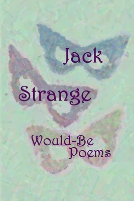 Would-Be Poems by Jack Strange