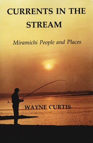 Currents in the Stream by Wayne Curtis