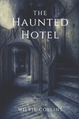 The Haunted Hotel: Annotated by Wilkie Collins