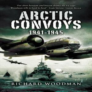Arctic Convoys: 1941-1945 by Richard Woodman