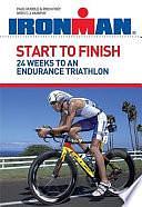 Ironman Start to Finish: 24 Weeks to an Endurance Triathlon by T. J. Murphy, Paul Huddle, Roch Frey