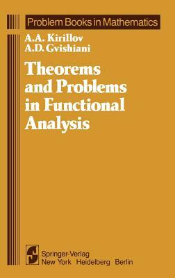 Theorems and Problems in Functional Analysis by A. A. Kirillov, A. D. Gvishiani