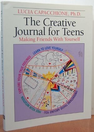 The Creative Journal for Teens: Making Friends with Yourself by Lucia Capacchione