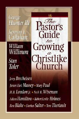 The Pastor's Guide to Growing a Christlike Church by Kennon L. Callahan, George G. Hunter, William H. Willimon