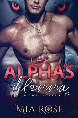 The Alpha's Dilemma by Mia Rose