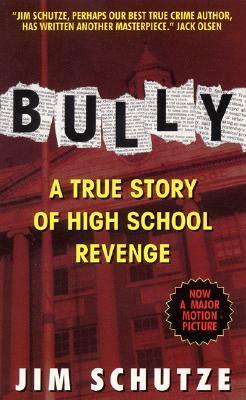 Bully: a True Story of High School Revenge by Jim Schutze