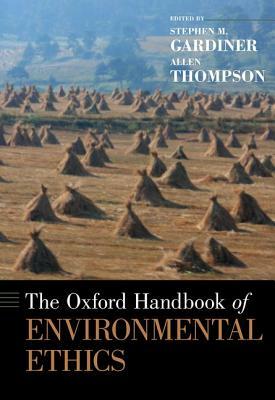 The Oxford Handbook of Environmental Ethics by Allen Thompson