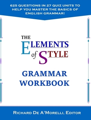 The Elements of Style: Grammar Workbook by Richard De A'Morelli