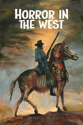 Horror in the West, Volume 1 by Various, Phil McClorey, Jeff McComsey