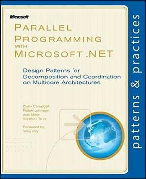 Parallel Programming with Microsoft .NET: Design Patterns for Decomposition and Coordination on Multicore Architectures by Ade Miller, Colin Campbell, Stephen Toub, Ralph Johnson