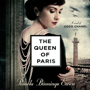 The Queen of Paris: A Novel of Coco Chanel by Pamela Binnings Ewen