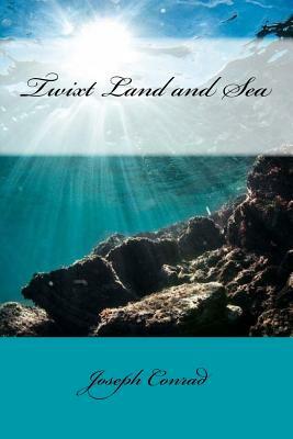 Twixt Land and Sea by Joseph Conrad