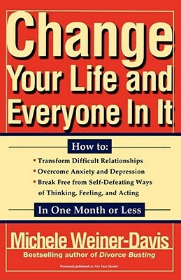 Change Your Life and Everyone in It: How To: by Michele Weiner-Davis