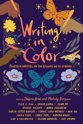 Writing in Color: The Lessons We've Learned by Axie Oh, Chloe Gong, Cindy Pon, Melody Simpson, Kat Zhang, Kosoko Jackson, Darcie Little Badger, Yamile Saied Méndez, Nafiza Azad, Adiba Jaigirdar, Julian Winters, Gail D. Villanueva, Karuna Riazi, Julie C. Dao, Laura Pohl, Joan He