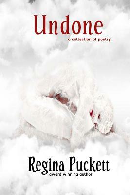 Undone: A Collection of Poetry by Regina Puckett