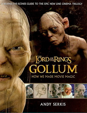 The Lord of the Rings: Gollum - How We Made Movie Magic by Gary Russell, Andy Serkis