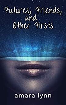 Futures, Friends, and Other Firsts by Amara Lynn