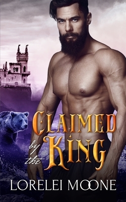 Claimed by the King by Lorelei Moone