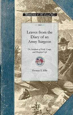 Leaves from the Diary of an Army Surgeon: Or, Incidents of Field, Camp, and Hospital Life by Thomas Ellis
