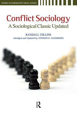 Conflict Sociology: A Sociological Classic Updated by Randall Collins, Stephen K. Sanderson