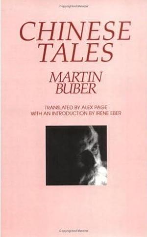 Chinese Tales: Zhuangzi, Sayings and Parables and Chinese Ghost and Love Stories by Martin Buber