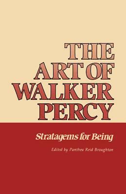 The Art of Walker Percy: Stratagems for Being by 