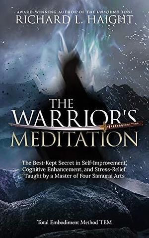 The Warrior's Meditation: The Best-Kept Secret in Self-Improvement, Cognitive Enhancement, and Emotional Regulation, Taught by a Master of Four Samurai Arts by Richard L. Haight, Edward Austin Hall, Nathaniel Dasco