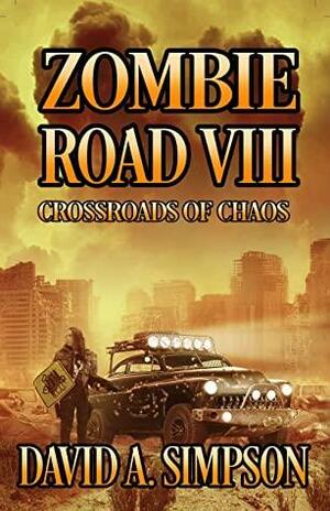 Zombie Road VIII: Crossroads of Chaos by David A. Simpson