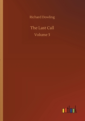 The Last Call: Volume 3 by Richard Dowling
