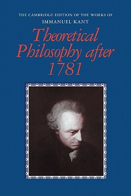 Theoretical Philosophy After 1781 by Immanuel Kant