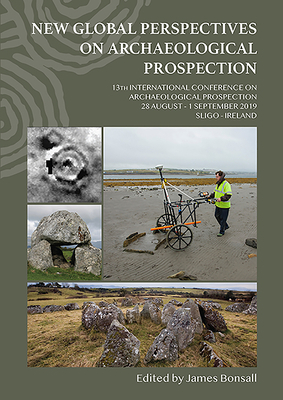 New Global Perspectives on Archaeological Prospection: 13th International Conference on Archaeological Prospection, 28 August - 1 September 2019, Slig by 