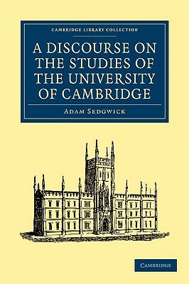 A Discourse on the Studies of the University of Cambridge by Adam Sedgwick