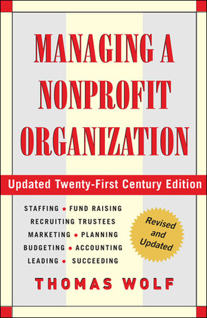 Managing a Nonprofit Organization: Updated Twenty-First-Century Edition by Thomas Wolf