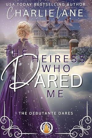 The Heiress Who Dared Me: A Christmas novella by Charlie Lane, Charlie Lane