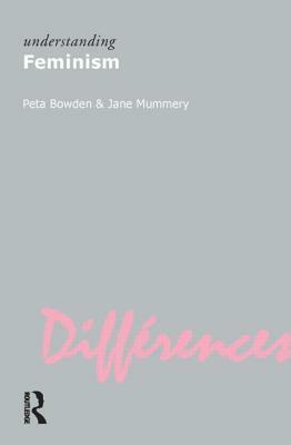 Understanding Feminism by Peta Bowden, Jane Mummery