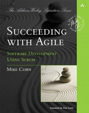 Succeeding with Agile: Software Development Using Scrum by Mike Cohn