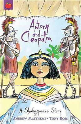 Antony and Cleopatra by Tony Ross, Andrew Matthews