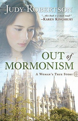 Out of Mormonism: A Woman's True Story by Judy Robertson