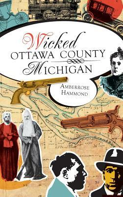 Wicked Ottawa County, Michigan by Amberrose Hammond