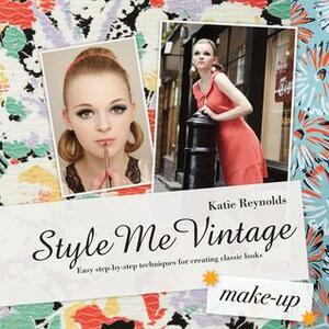 Style Me Vintage: Make Up: Easy step-by-step techniques for creating classic looks by Katie Reynolds