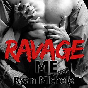 Ravage Me by Ryan Michele