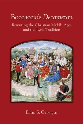 Boccaccio's Decameron, Volume 548: Rewriting the Christian Middle Ages and the Lyric Tradition by Dino S. Cervigni