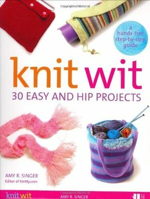 Knit Wit: 30 Easy and Hip Projects by Erica Mulherin, Bill Milne, Amy R. Singer