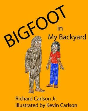 Bigfoot in My Backyard by Richard Carlson Jr