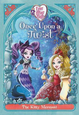 Ever After High: Once Upon a Twist: The Kitty Mermaid by Perdita Finn