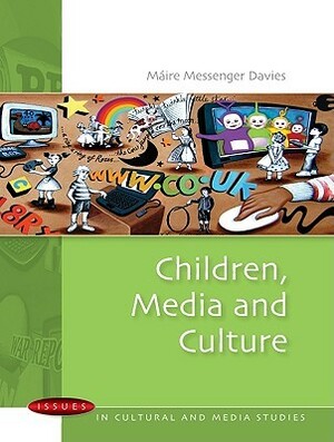 Children, Media and Culture by Maire Messenger Davies