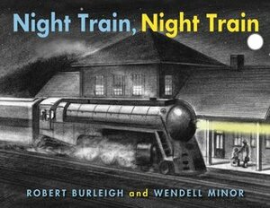 Night Train, Night Train by Wendell Minor, Robert Burleigh